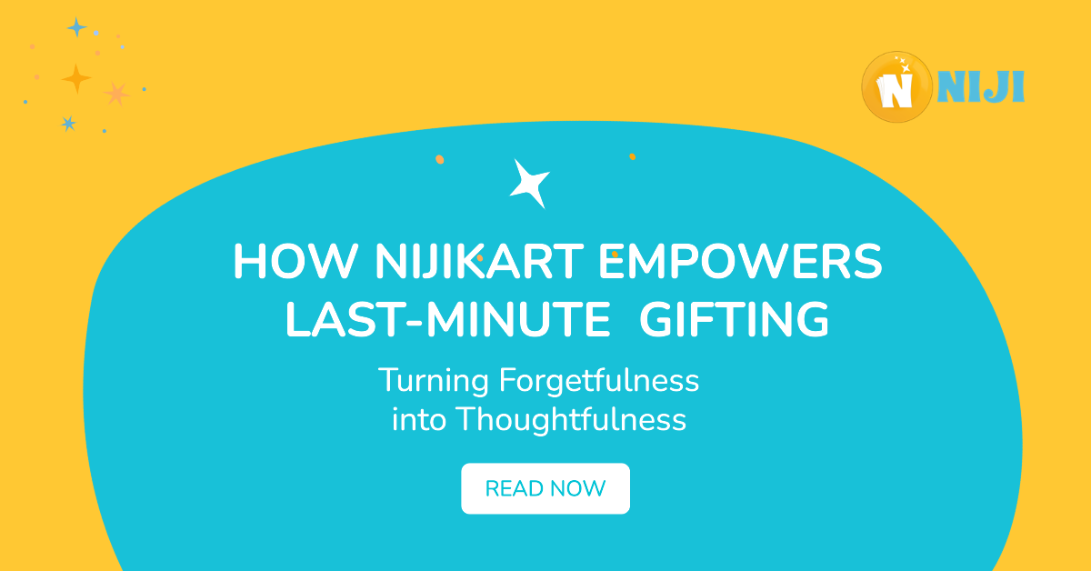 How NIJIkart Empowers Last-Minute Gifting: Turning Forgetfulness into Thoughtfulness