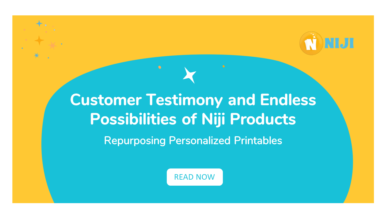 Customer testimony and endless possibilities of Niji products: Repurposing Personalized Printables