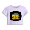 Female Baby Tee | Cropped Fit, Gen Z | 95% Cotton 5% Spandex, DTG | Stretchable, Breathable, Pre-Shrunk | Women | Personalized | DTG | Bold Typography | Self-improvement | Everyday | Empowering | Always Stay Curious - front - Lavender - mockup 1