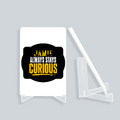 Acrylic Display Stand | 4x6 Inch | Clear Acrylic | UV Printed Tabletop | Customizable | Unisex | Personalized | Bold Typography | Self-improvement | Everyday | Empowering | Always Stay Curious - front_2 - White - mockup 2