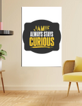 Poster | A4, A3, A5, 12x24 & More | 300 GSM Art Board | Digital Print | Fade-Proof | Adhesive Strips | Unisex | Personalized | Bold Typography | Self-improvement | Everyday | Empowering | Always Stay Curious - front_24x36In - 24x36In - mockup 10