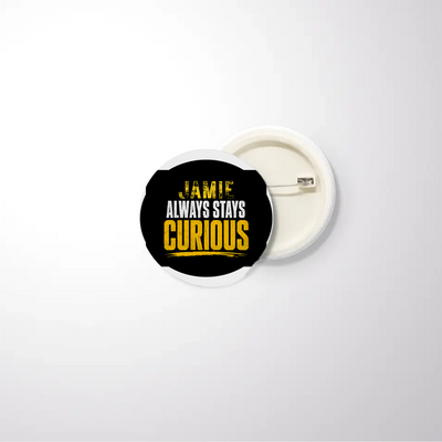 Pin Button Badge | Unisex | Original EPSON Inks | Glossy Finish, Rust-Free, Pin Attached | Everyday Wear | Personalized | Bold Typography | Self-improvement | Everyday | Empowering | Always Stay Curious - front_32mm - 32mm - White - mockup 1
