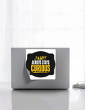 Stickers | Various Sizes (2x2-15x3 in) | 100-Micron Matte Laminated Digital Print | Die-Cut Indoor/Outdoor | Unisex | Personalized | Bold Typography | Self-improvement | Everyday | Empowering | Always Stay Curious - front_8x8 - 8x8 - mockup 8