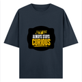 Oversized Standard T-Shirt | Unisex Relaxed Fit | 100% Super Combed Cotton DTG | Soft, Breathable & Durable | Adult | Personalized | DTG | Bold Typography | Self-improvement | Everyday | Empowering | Always Stay Curious - front - Navy Blue - mockup 1