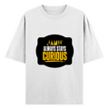 Oversized Standard T-Shirt | Unisex Relaxed Fit | 100% Super Combed Cotton DTG | Soft, Breathable & Durable | Adult | Personalized | DTG | Bold Typography | Self-improvement | Everyday | Empowering | Always Stay Curious - front - White - mockup 1