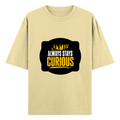 Oversized Standard T-Shirt | Unisex Oversized Fit | 180 GSM 100% Super Combed Cotton | DTF Print | Soft & Durable | Personalized | DTF | Bold Typography | Self-improvement | Everyday | Empowering | Always Stay Curious - front - Beige - mockup 1