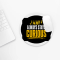 Mouse Pad | Unisex Adults | Sublimation Print | 3mm Thick, Skid-Proof, Fade-Proof | Personalized | Bold Typography | Self-improvement | Everyday | Empowering | Always Stay Curious - front_2 - Circle - White - mockup 2