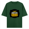 Oversized Classic T-Shirt | Unisex Fit | 100% Super-Combed Cotton | Pre-Shrunk, Double-Stitched | Adults | Personalized | DTF | Bold Typography | Self-improvement | Everyday | Empowering | Always Stay Curious - front - Bottle Green - mockup 1