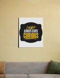 Canvas Print | Multiple Sizes | Special Canvas Fabric | Sturdy Wooden Frame, Fade-Proof | Unisex Home Decor | Personalized | Bold Typography | Self-improvement | Everyday | Empowering | Always Stay Curious - front_16X20 In - 16X20 In - mockup 3