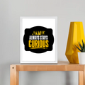 Framed Poster | Multiple Sizes & Frame Colors | 300 GSM Art Paper, Laminated | Fade-Proof Digital Print, Mounting Kit Included | Unisex | Personalized | Bold Typography | Self-improvement | Everyday | Empowering | Always Stay Curious - front_8x10In - 8x10In - mockup 2