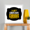 Framed Poster | Multiple Sizes & Frame Colors | 300 GSM Art Paper, Laminated | Fade-Proof Digital Print, Mounting Kit Included | Unisex | Personalized | Bold Typography | Self-improvement | Everyday | Empowering | Always Stay Curious - front_12x12In - 12x12In - mockup 5