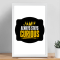 Framed Poster | Multiple Sizes & Frame Colors | 300 GSM Art Paper, Laminated | Fade-Proof Digital Print, Mounting Kit Included | Unisex | Personalized | Bold Typography | Self-improvement | Everyday | Empowering | Always Stay Curious - front_12x18In - 12x18In - mockup 7