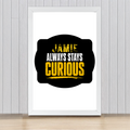 Framed Poster | Multiple Sizes & Frame Colors | 300 GSM Art Paper, Laminated | Fade-Proof Digital Print, Mounting Kit Included | Unisex | Personalized | Bold Typography | Self-improvement | Everyday | Empowering | Always Stay Curious - front_16x24In - 16x24In - mockup 10