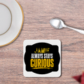 Coasters | Unisex | 3mm MDF Sublimation Print | Glossy Finish, Table Protection | Home & Office Accessory | Personalized | Bold Typography | Self-improvement | Everyday | Empowering | Always Stay Curious - front_2 - White - mockup 2