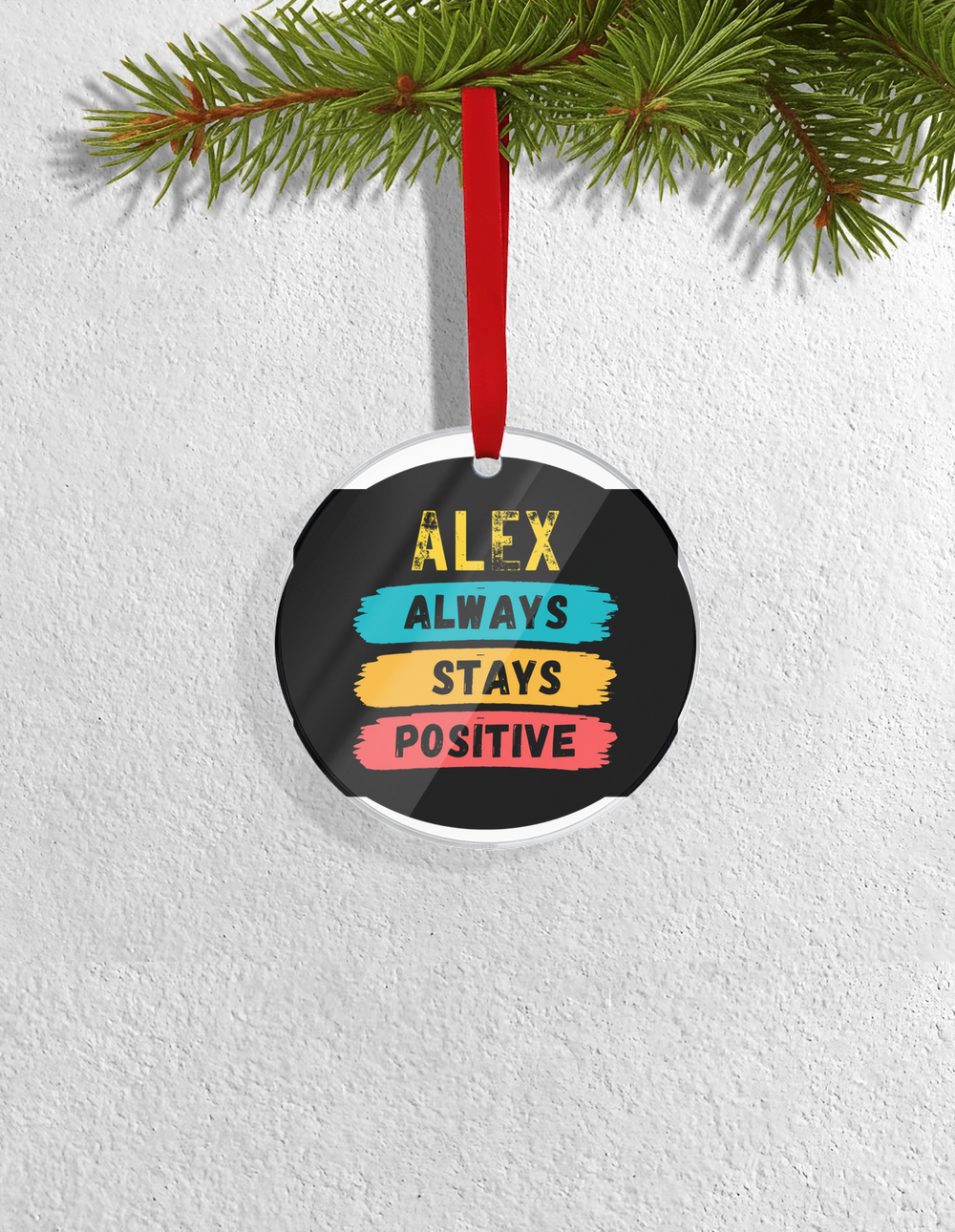Christmas Ornaments | 3x3-inch | Acrylic UV Printed | Lightweight, Waterproof, Fade-Proof, Satin Ribbon | Unisex Adult | Personalized | Graphic | Positivity | Motivation | Everyday | Optimistic | Always Stay Positive - front_Circle - Circle - mockup 1