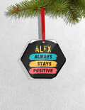 Christmas Ornaments | 3x3-inch | Acrylic UV Printed | Lightweight, Waterproof, Fade-Proof, Satin Ribbon | Unisex Adult | Personalized | Graphic | Positivity | Motivation | Everyday | Optimistic | Always Stay Positive - front_Hexagon - Hexagon - mockup 3