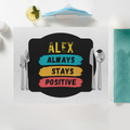 Placemat | Home & Event Dining | 100% Polyester | Durable, Fade-Proof, Soft | Unisex | Personalized | Graphic | Positivity | Motivation | Everyday | Optimistic | Always Stay Positive - front - White - mockup 1