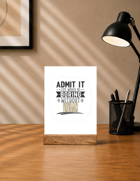 Acrylic Photo Frame with Stand | 5x7 Inch | Acrylic & Wood | UV Printed Tabletop Display | Universal | Personalized | Typography | Humor | Self-referential Statements | Everyday | Playful | Boring Without Me - front - mockup 1