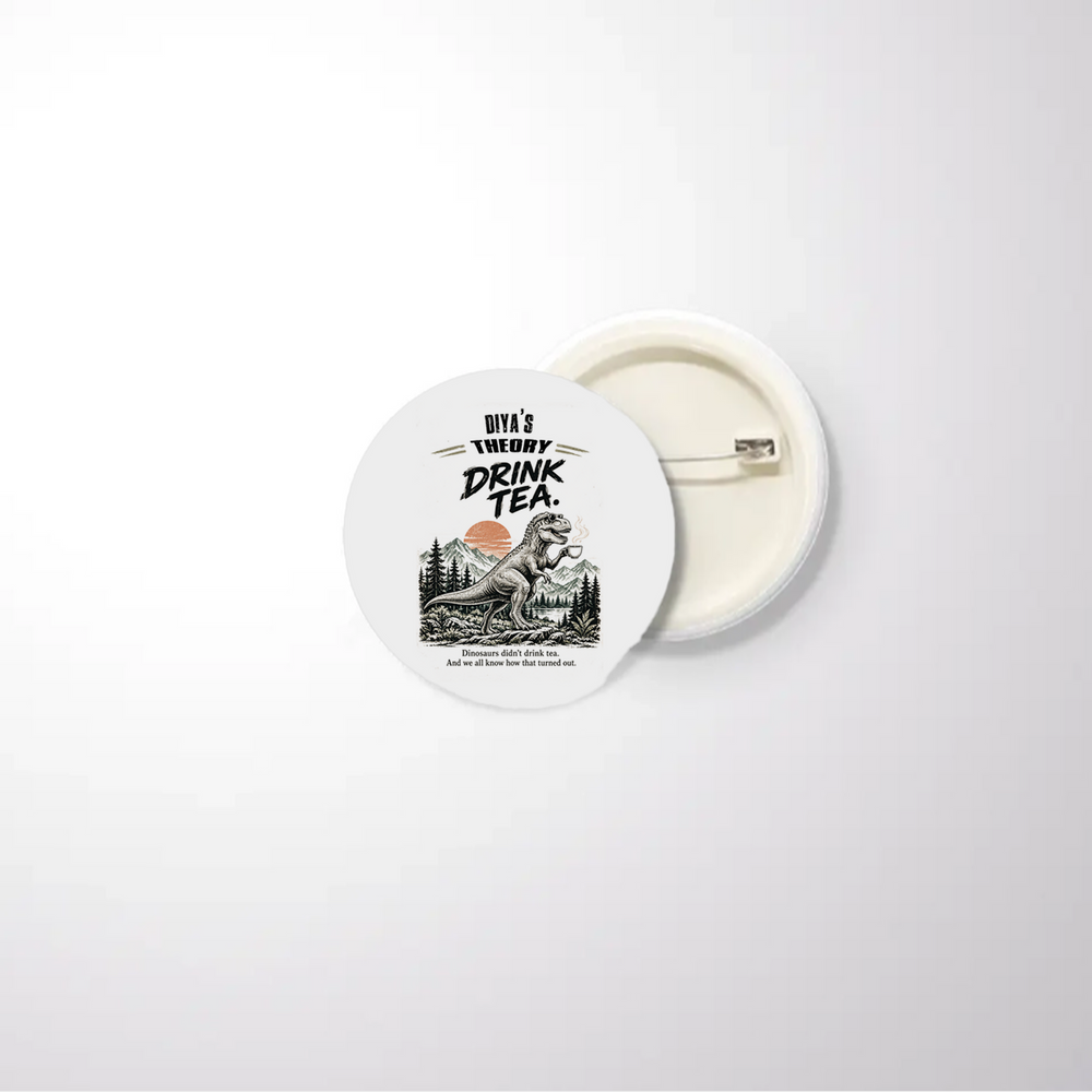 Pin Button Badge | Glossy Finish | Rust-Free Metal | Pin Attached | Unisex | Personalized | Typography | Dinosaurs | Tea | Everyday | Humorous | Drink Tea, Avoid Extinction - front_32mm - 32mm - White - mockup 1
