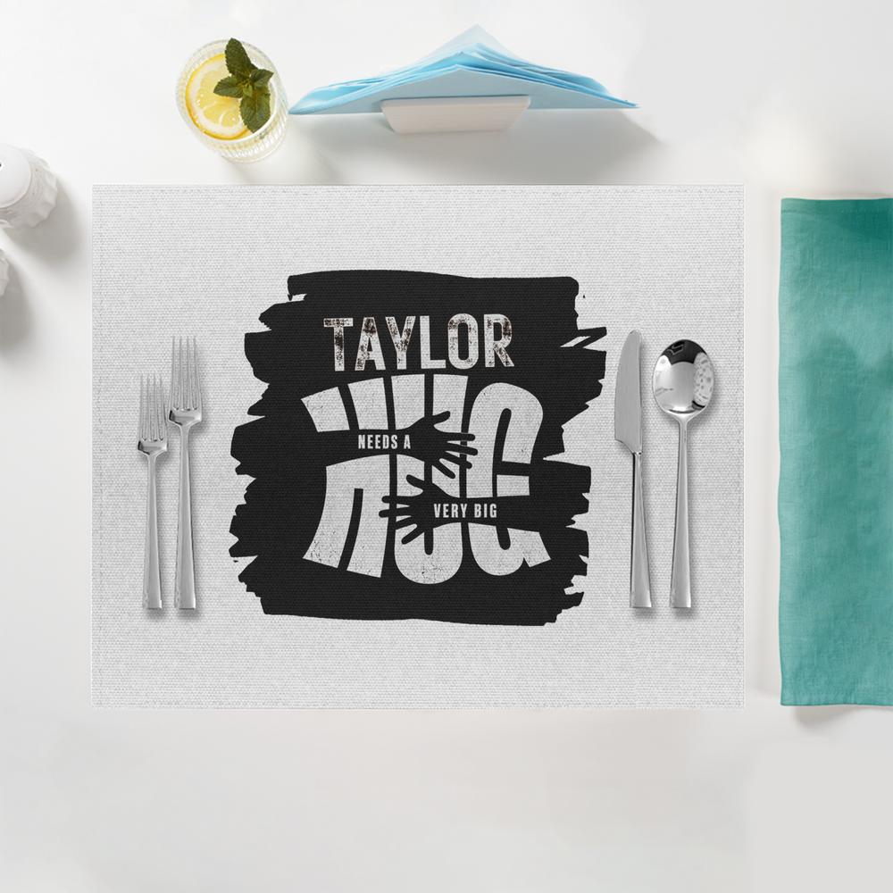 Placemat | Standard Dining | 100% Polyester | Durable, Fade-Proof, Soft | Unisex | Personalized | Typography | Comfort | Hugs | Everyday | Comforting | Needs A Big Hug - front - White - mockup 1