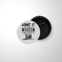 Pin Button Badge | Durable Metal | Glossy Finish | Unisex | Personalized | Typography | Humor | Everyday | Humorous | Boring Without Me