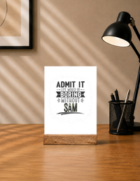 Acrylic Photo Frame with Stand | 5x7 Inch | Acrylic & Wood | UV Printed Tabletop Display | Universal | Personalized | Typography | Humor | Everyday | Humorous | Boring Without Me