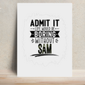 Metal Posters | 8x11.7 & 11.7x15.7 Inches | 1mm Thick Metal | Magnetic Mount | Waterproof | Glossy Finish | Home Decor | Personalized | Typography | Humor | Everyday | Humorous | Boring Without Me - front - White - mockup 1