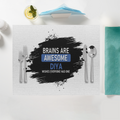 Placemat | Standard Dining | 100% Polyester | Durable, Fade-Proof, Soft | Unisex | Personalized | Typography | Intelligence | Humor | Everyday | Humorous | Brains Are Awesome - front - White - mockup 1